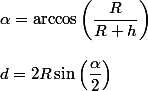 \alpha=\arccos\left(\dfrac{R}{R+h}\right)
 \\ 
 \\ d=2R\sin\left(\dfrac{\alpha}{2}\right)